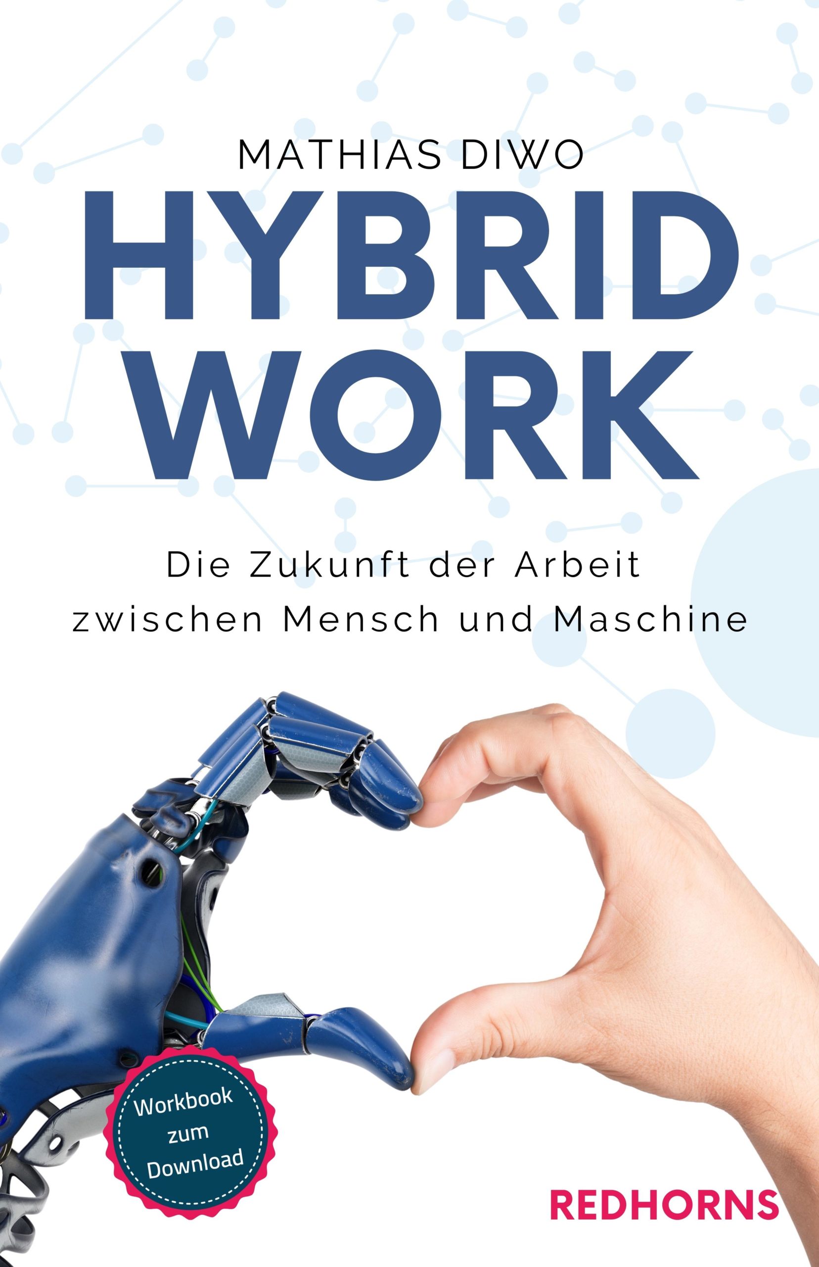 Hybrit Work - Die Zukunft der Arbeit zwischen Mensch und Maschine - Mathias Diwo