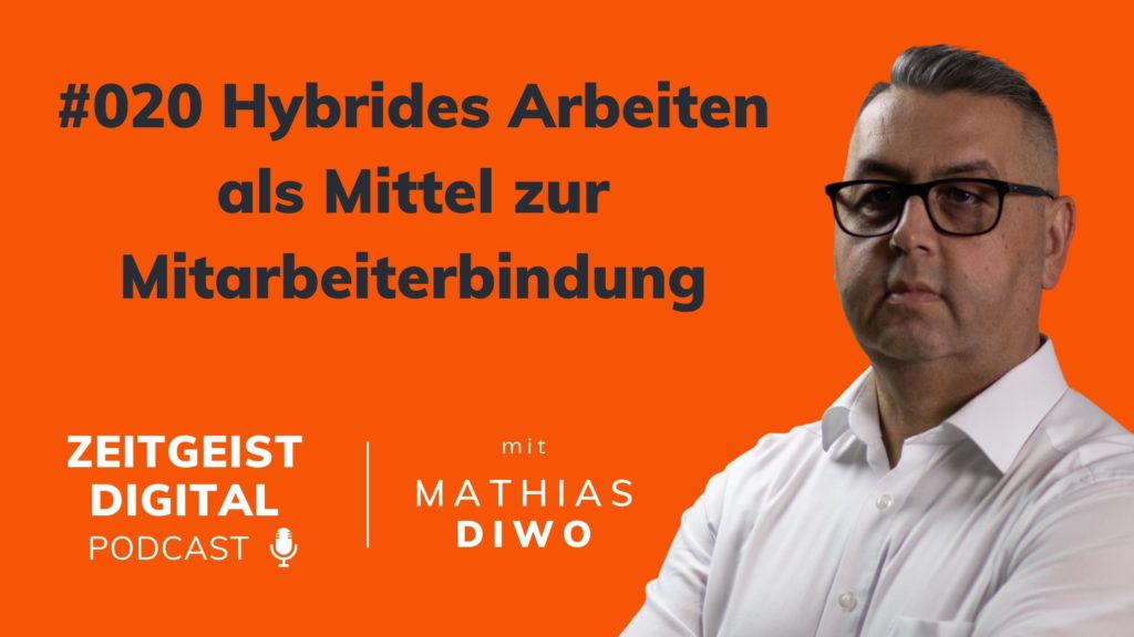 #020 Hybrides Arbeiten als Mittel zur Mitarbeiterbindung - Mathias Diwo - Zeitgeist Digital Podcast